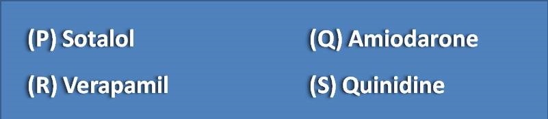 (P) Sotalol (Q) Amiodarone (R) Verapamil (S) Quinidine